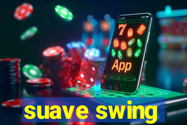 suave swing